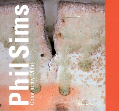 Phil Sims: Color in My Mind - Sims, Phil, and Buhlmann, Britta (Text by), and Panza Di Biumo, Giuseppe (Text by)