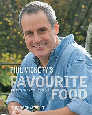 Phil Vickery's Favourite Food: The Best of British Cooking - Vickery, Phil, and Lee, Steve (Photographer)