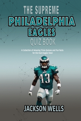 Philadelphia Eagles: The supreme quiz and trivia book for all Philly Sports fans - Wells, Jackson
