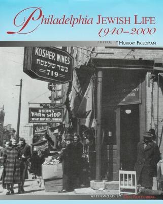 Philadelphia Jewish Life, 1940-2000 - Davies, Hunter, and Friedman, Murray (Editor), and Rottenberg, Dan (Afterword by)