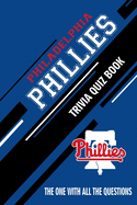Philadelphia Phillies Trivia Quiz Book: The One With All The Questions