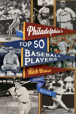 Philadelphia's Top Fifty Baseball Players - Westcott, Rich, and Green, Dallas (Foreword by)