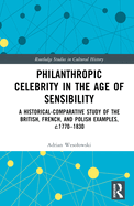 Philanthropic Celebrity in the Age of Sensibility: A Historical-Comparative Study of the British, French, and Polish Examples, C. 1770-1830