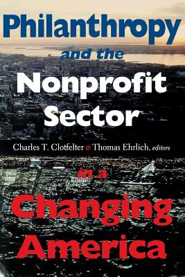 Philanthropy and the Nonprofit Sector in a Changing America - Clotfelter, Charles (Editor), and Ehrlich, Thomas (Editor)