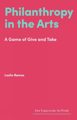 Philanthropy in the Arts: A Game of Give and Take - Ramos, Leslie