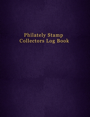 Philately Stamp Collectors Log Book: Tracking and organising postage stamps - Logbook for documenting and record keeping for philatelist enthusiasts - Logbooks, Abatron