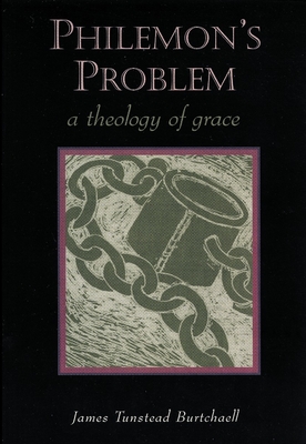 Philemon's Problem: A Theology of Grace - Burtchaell, James Tunstead