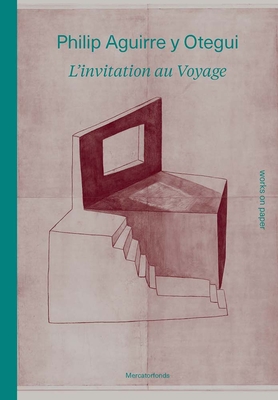 Philip Aguirre y Otegui: L'invitation au voyage: Works on Paper - Kockelbergh, Iris (Editor), and Njami, Simon