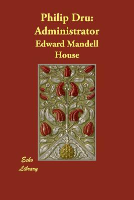 Philip Dru: Administrator - House, Edward Mandell