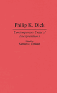 Philip K. Dick: Contemporary Critical Interpretations
