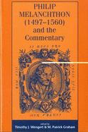Philip Melanchthon (1497-1560) and the Commentary - Wengert, Timothy, Ph.D. (Editor), and Graham, M Patrick (Editor)