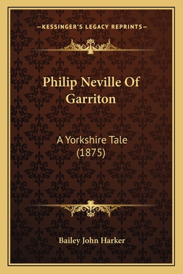 Philip Neville of Garriton: A Yorkshire Tale (1875) - Harker, Bailey John