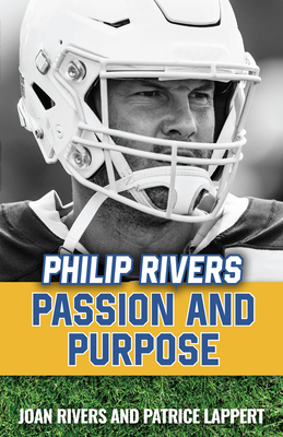 Philip Rivers: Passion and Purpose - Rivers, Joan, and Lappert, Patrice