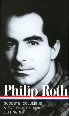 Philip Roth: Novels & Stories 1959-1962 (Loa #157): Goodbye, Columbus / Five Short Stories / Letting Go - Roth, Philip, and Miller, Ross (Editor)
