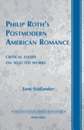 Philip Roth's Postmodern American Romance: Critical Essays on Selected Works- Foreword by Derek Parker Royal
