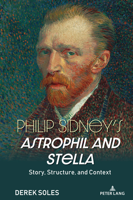 Philip Sidney's Astrophil and Stella: Story, Structure, and Context - Dunshea, Philip, and Soles, Derek