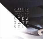 Philip Thompson: Separate Self