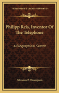 Philipp Reis, Inventor of the Telephone: A Biographical Sketch