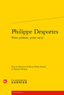 Philippe Desportes: Poete Profane, Poete Sacre