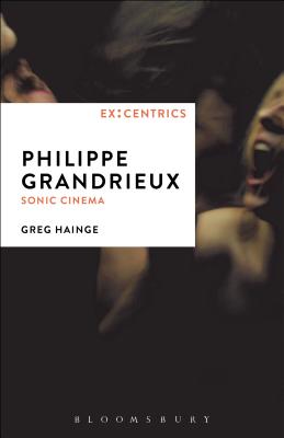 Philippe Grandrieux: Sonic Cinema - Hainge, Greg, and Hainge, Greg (Editor), and Hegarty, Paul (Editor)