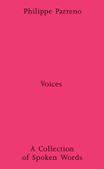 Philippe Parreno: Voices - A Collection of Spoken Works