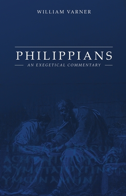 Philippians: An Exegetical Commentary - Varner, William