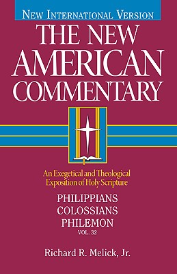 Philippians, Colossians, Philemon: An Exegetical and Theological Exposition of Holy Scripture Volume 32 - Melick, Richard