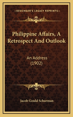 Philippine Affairs, a Retrospect and Outlook: An Address (1902) - Schurman, Jacob Gould