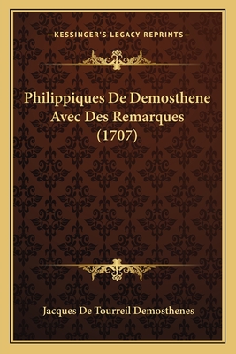 Philippiques de Demosthene Avec Des Remarques (1707) - Demosthenes, Jacques De Tourreil