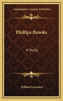Phillips Brooks: A Study - Lawrence, William, Sir