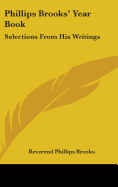 Phillips Brooks' Year Book: Selections From His Writings