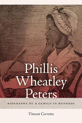 Phillis Wheatley Peters: Biography of a Genius in Bondage - Carretta, Vincent