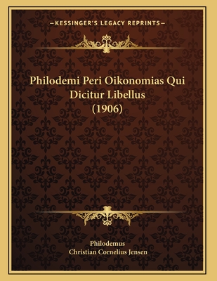 Philodemi Peri Oikonomias Qui Dicitur Libellus (1906) - Philodemus, and Jensen, Christian Cornelius