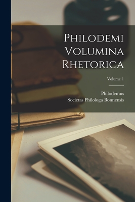 Philodemi Volumina Rhetorica; Volume 1 - Philodemus, and Bonnensis, Societas Philologa