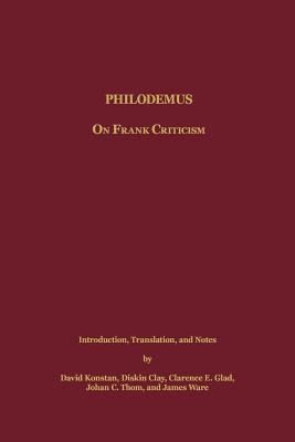 Philodemus: On Frank Criticism - Konstan, David, Professor (Translated by), and Clay, Diskin (Translated by), and Glad, Clarence E (Translated by)
