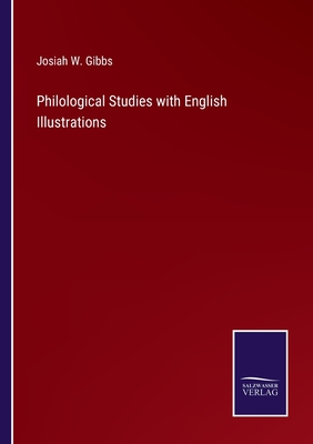 Philological Studies with English Illustrations - Gibbs, Josiah W