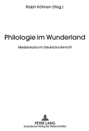 Philologie Im Wunderland: Medienkultur Im Deutschunterricht