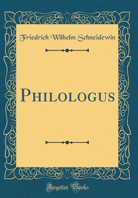 Philologus (Classic Reprint) - Schneidewin, Friedrich Wilhelm