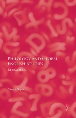 Philology and Global English Studies: Retracings - Gupta, Suman