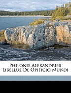 Philonis Alexandrini Libellus de Opificio Mundi