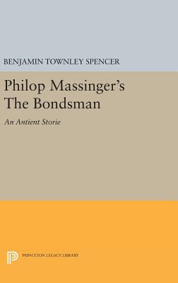 Philop Massinger's The Bondsman - Spencer, Benjamin Townley