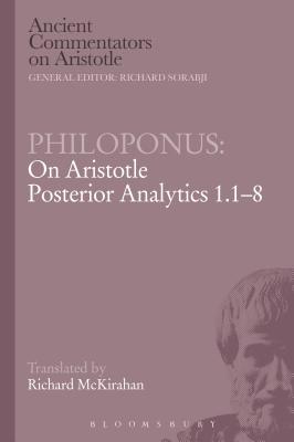 Philoponus: On Aristotle Posterior Analytics 1.1-8 - Philoponus, and McKirahan, Richard D (Translated by)