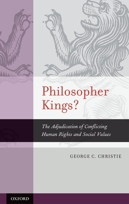 Philosopher Kings?: The Adjudication of Conflicting Human Rights and Social Values - Christie, George C