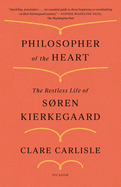 Philosopher of the Heart: The Restless Life of Sren Kierkegaard