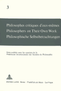 Philosophes Critiques d'Eux-Mmes- Philosophers on Their Own Work- Philosophische Selbstbetrachtungen: Philosophers on Their Own Work