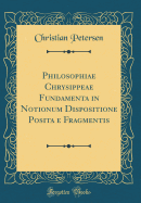 Philosophiae Chrysippeae Fundamenta in Notionum Dispositione Posita E Fragmentis (Classic Reprint)