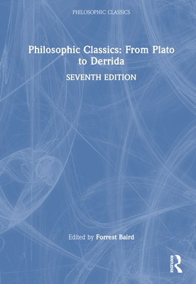 Philosophic Classics: From Plato to Derrida - Baird, Forrest (Editor)