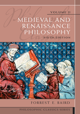 Philosophic Classics, Volume II: Medieval and Renaissance Philosophy - Baird, Forrest E