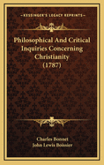 Philosophical and Critical Inquiries Concerning Christianity