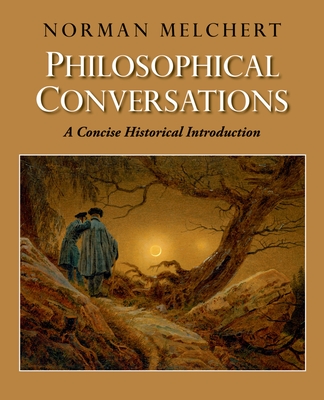 Philosophical Conversations: A Concise Historical Introduction - Melchert, Norman